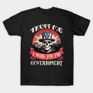 Trust Me I work for the Government T-Shirt